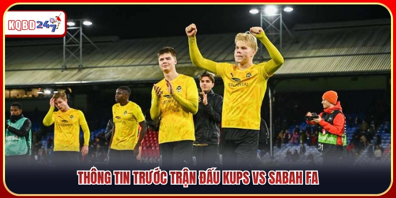 Cập nhật tình hình và bối cảnh trận đấu giữa KuPS vs Sabah FA 