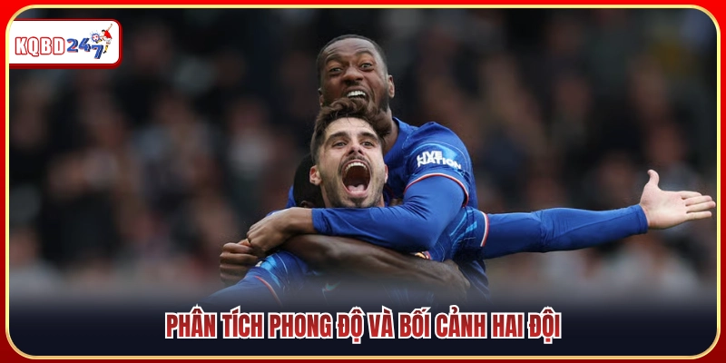 Cân đo điểm rơi phong độ cùng tình cảnh hai bên